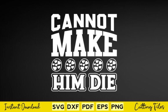 Cannot Make Him Die Funny Easter Day Svg: Graphics and Crafts