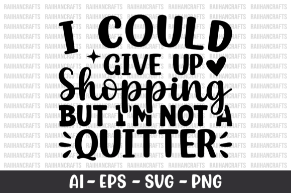 I Could Give Up Shopping but I m Not SVG Graphics