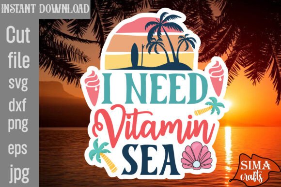 I Need Vitamin Sea SVG Cut File: Graphics & Crafts for Summer Branding