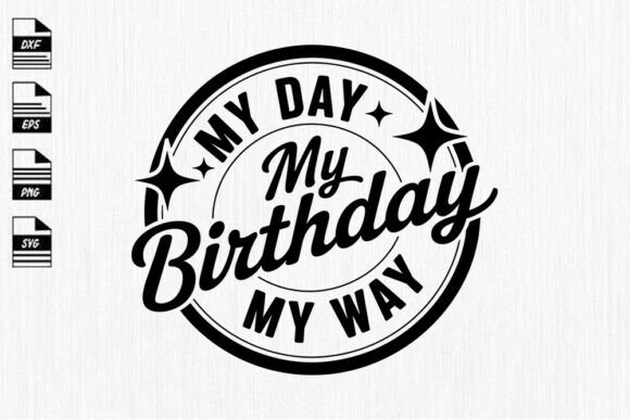 My Day My Way My Birthday Graphics for Crafts