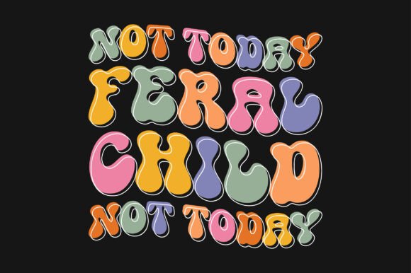 Not Today Feral Child PNG SVG T-shirt Graphics and Crafts